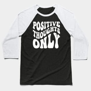 Positive Thoughts Only Baseball T-Shirt